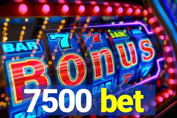 7500 bet